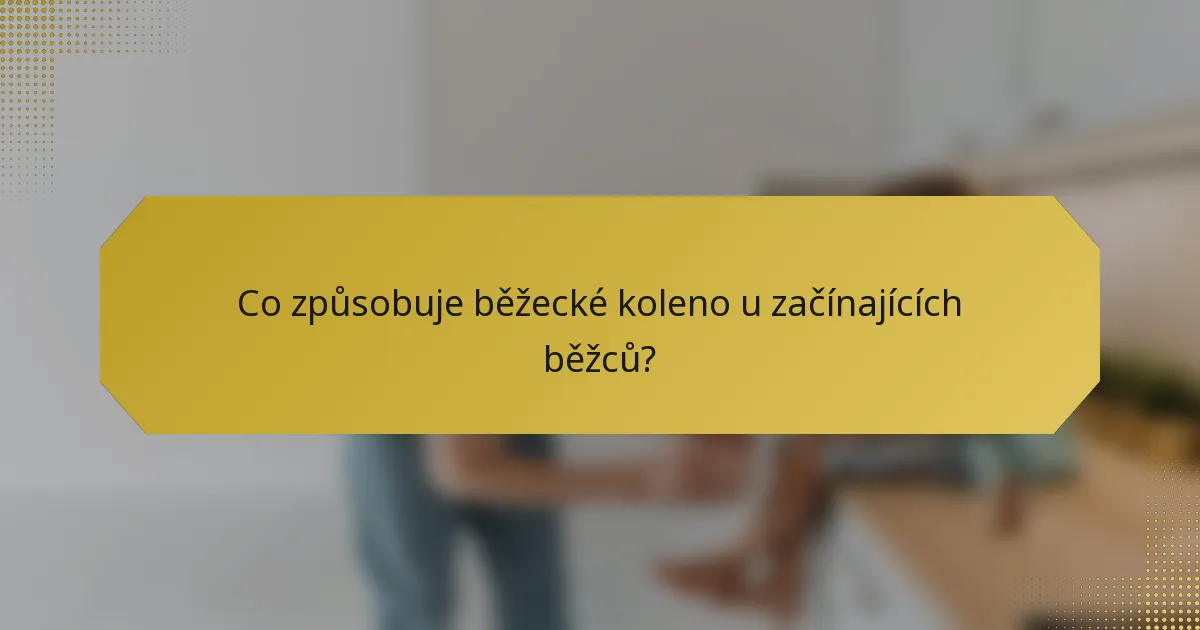 Co způsobuje běžecké koleno u začínajících běžců?
