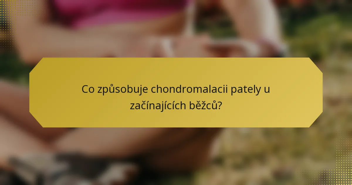 Co způsobuje chondromalacii pately u začínajících běžců?