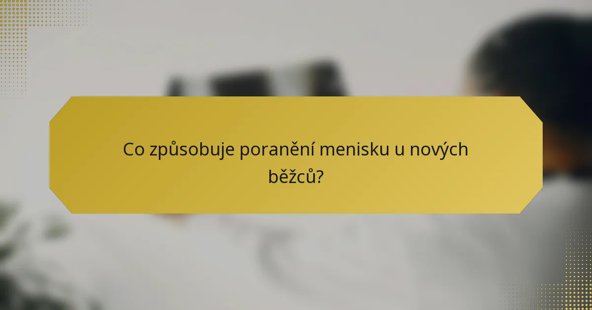 Co způsobuje poranění menisku u nových běžců?