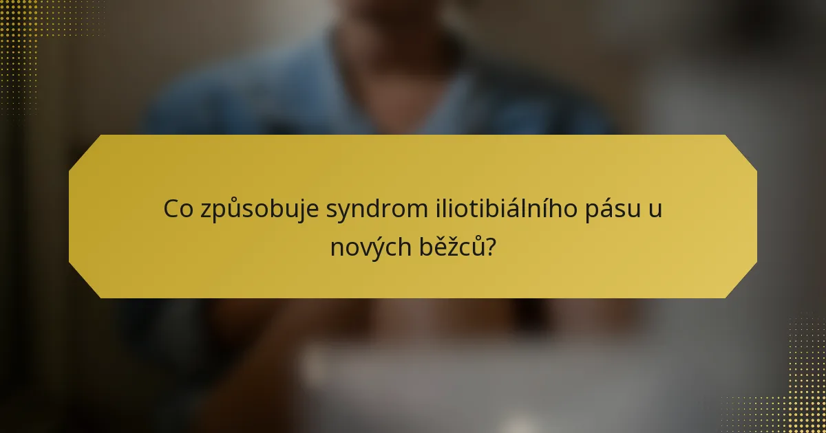 Co způsobuje syndrom iliotibiálního pásu u nových běžců?