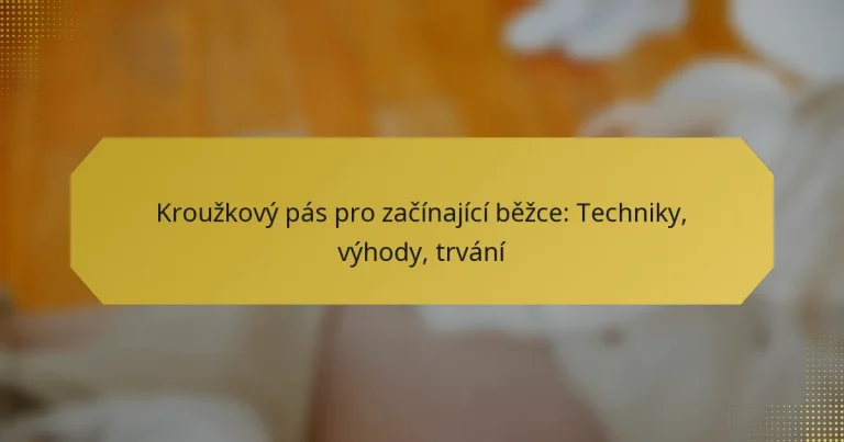 Kroužkový pás pro začínající běžce: Techniky, výhody, trvání