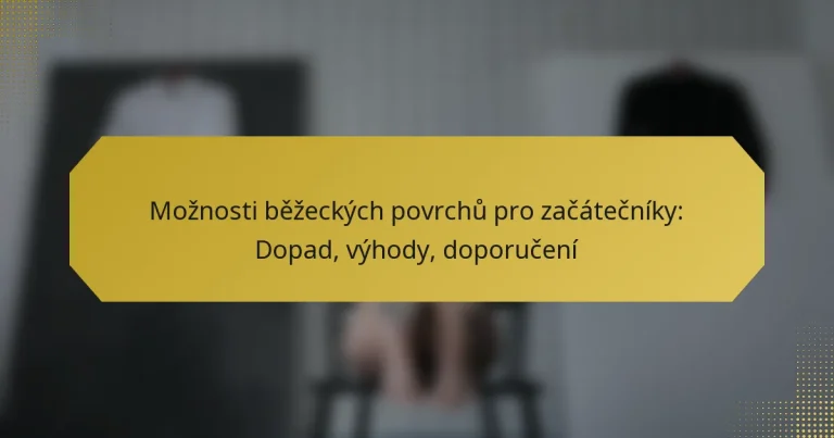 Možnosti běžeckých povrchů pro začátečníky: Dopad, výhody, doporučení