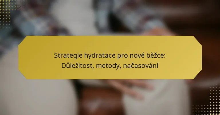 Strategie hydratace pro nové běžce: Důležitost, metody, načasování