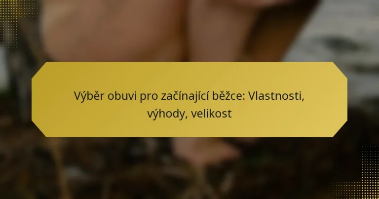Výběr obuvi pro začínající běžce: Vlastnosti, výhody, velikost