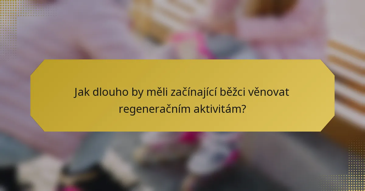 Jak dlouho by měli začínající běžci věnovat regeneračním aktivitám?