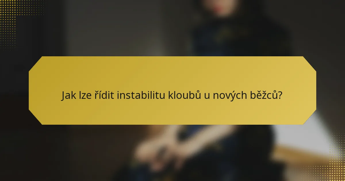 Jak lze řídit instabilitu kloubů u nových běžců?