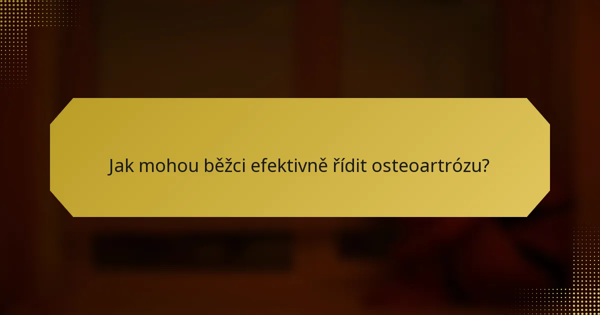 Jak mohou běžci efektivně řídit osteoartrózu?