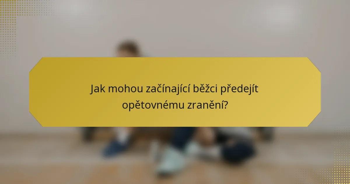 Jak mohou začínající běžci předejít opětovnému zranění?
