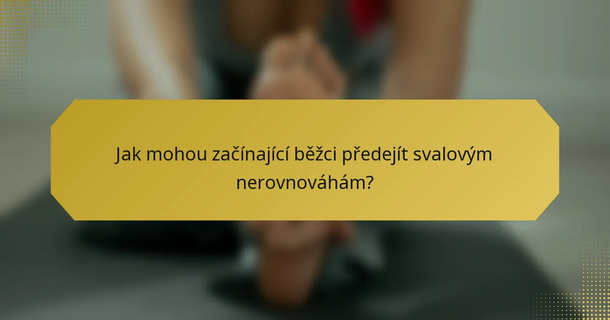 Jak mohou začínající běžci předejít svalovým nerovnováhám?