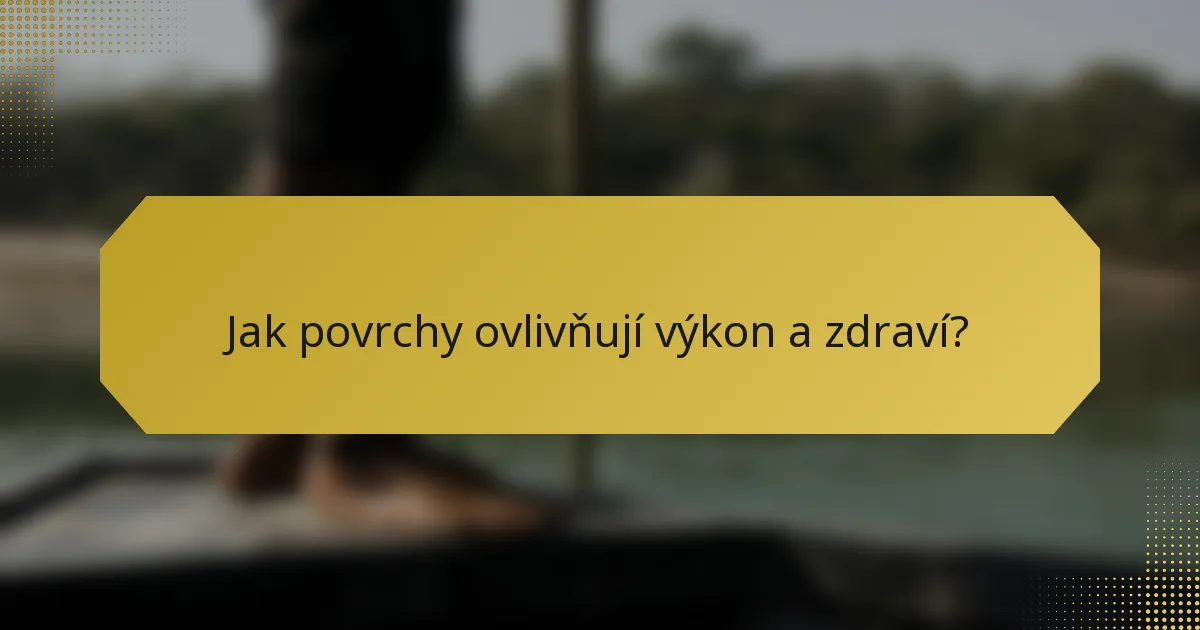 Jak povrchy ovlivňují výkon a zdraví?