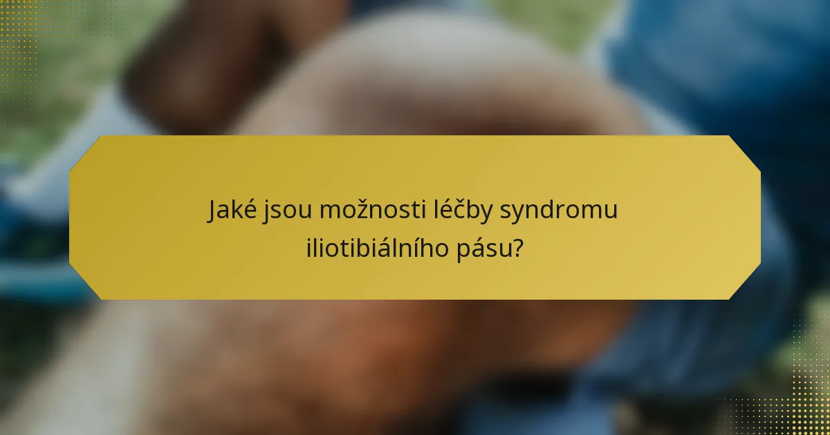 Jaké jsou možnosti léčby syndromu iliotibiálního pásu?