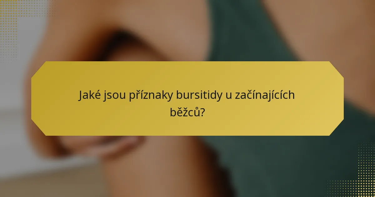 Jaké jsou příznaky bursitidy u začínajících běžců?