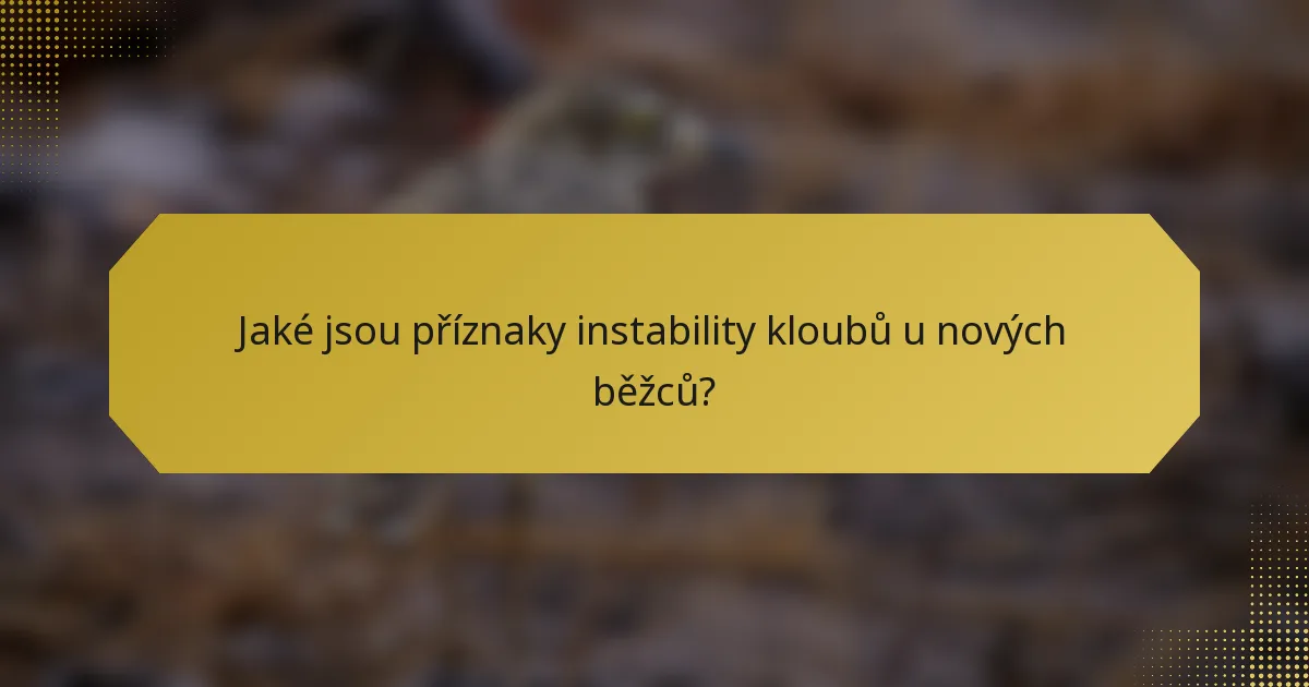 Jaké jsou příznaky instability kloubů u nových běžců?