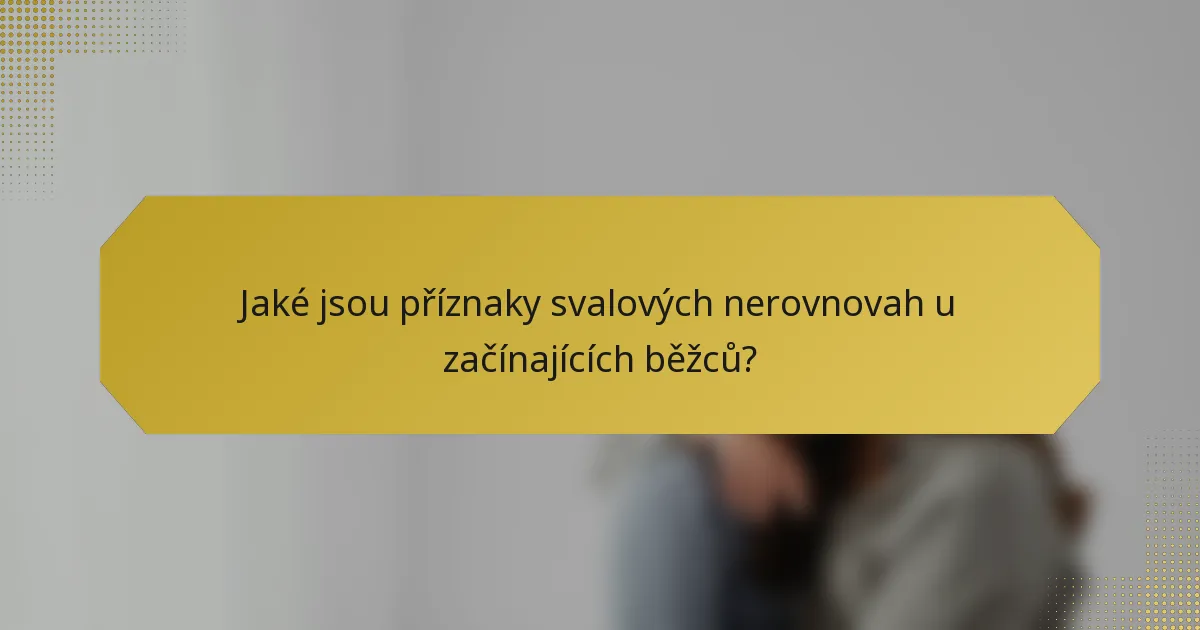 Jaké jsou příznaky svalových nerovnovah u začínajících běžců?