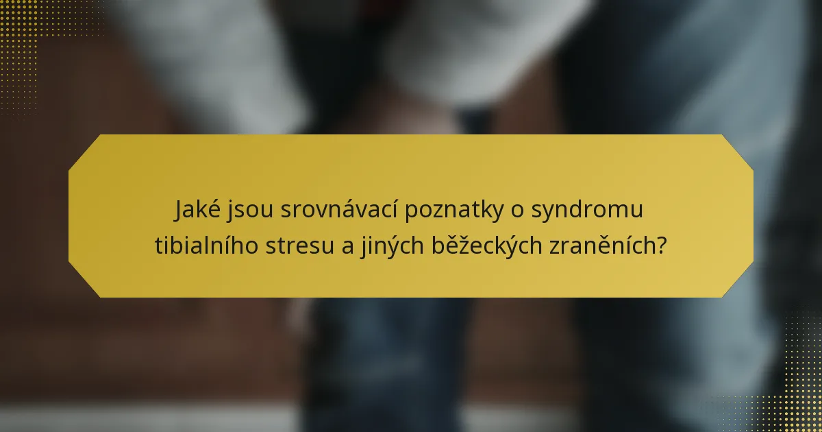 Jaké jsou srovnávací poznatky o syndromu tibialního stresu a jiných běžeckých zraněních?