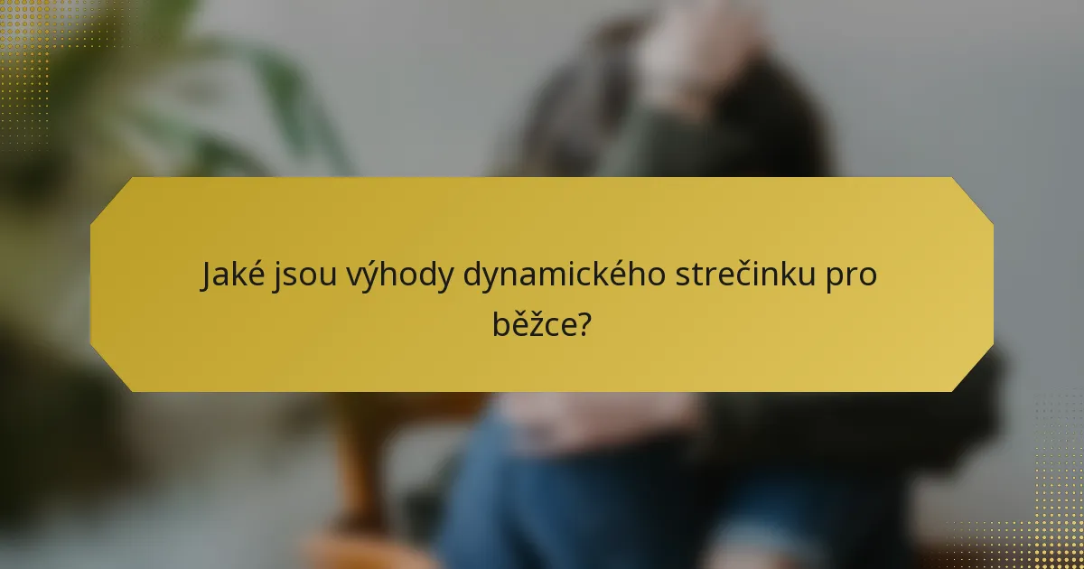 Jaké jsou výhody dynamického strečinku pro běžce?