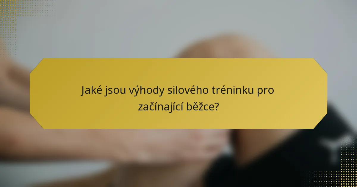 Jaké jsou výhody silového tréninku pro začínající běžce?