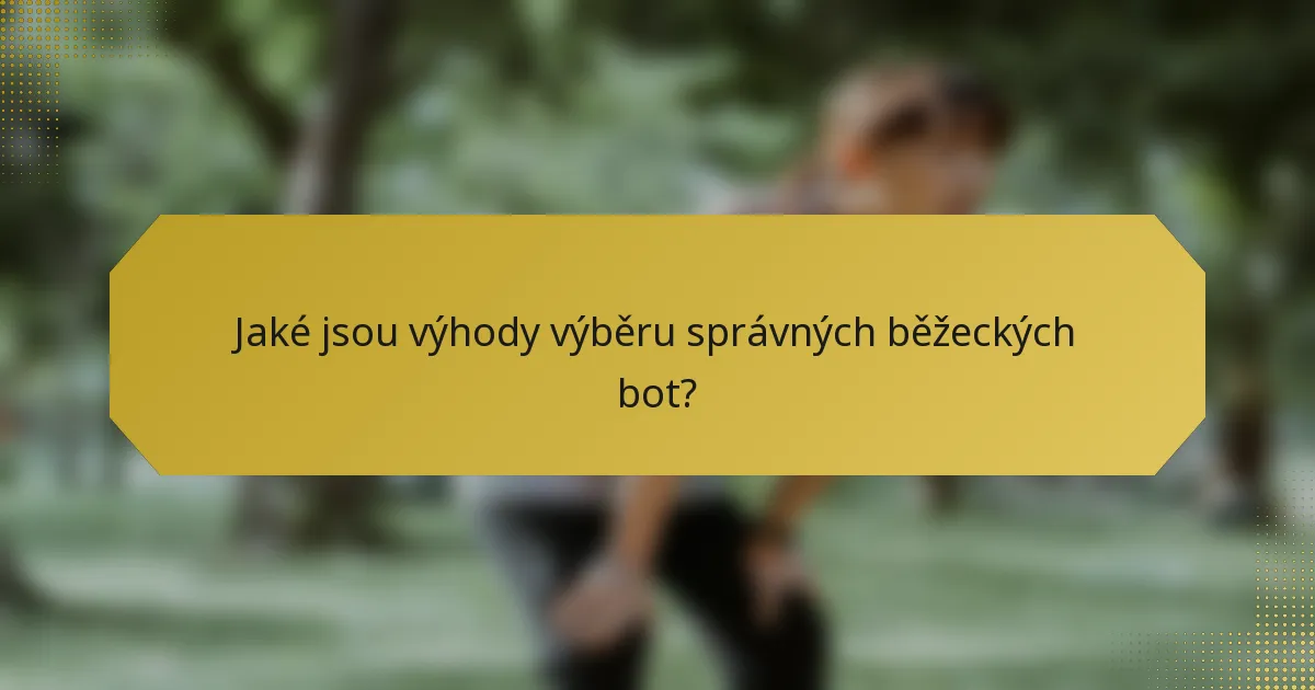 Jaké jsou výhody výběru správných běžeckých bot?
