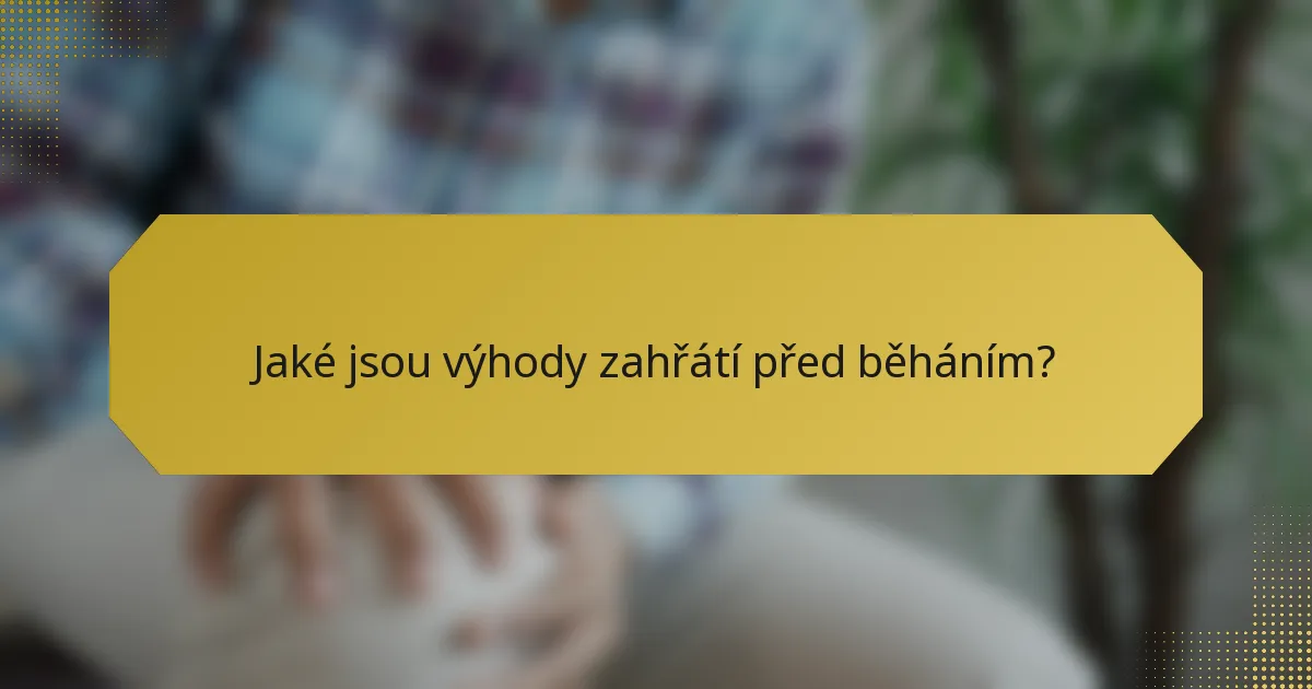 Jaké jsou výhody zahřátí před běháním?