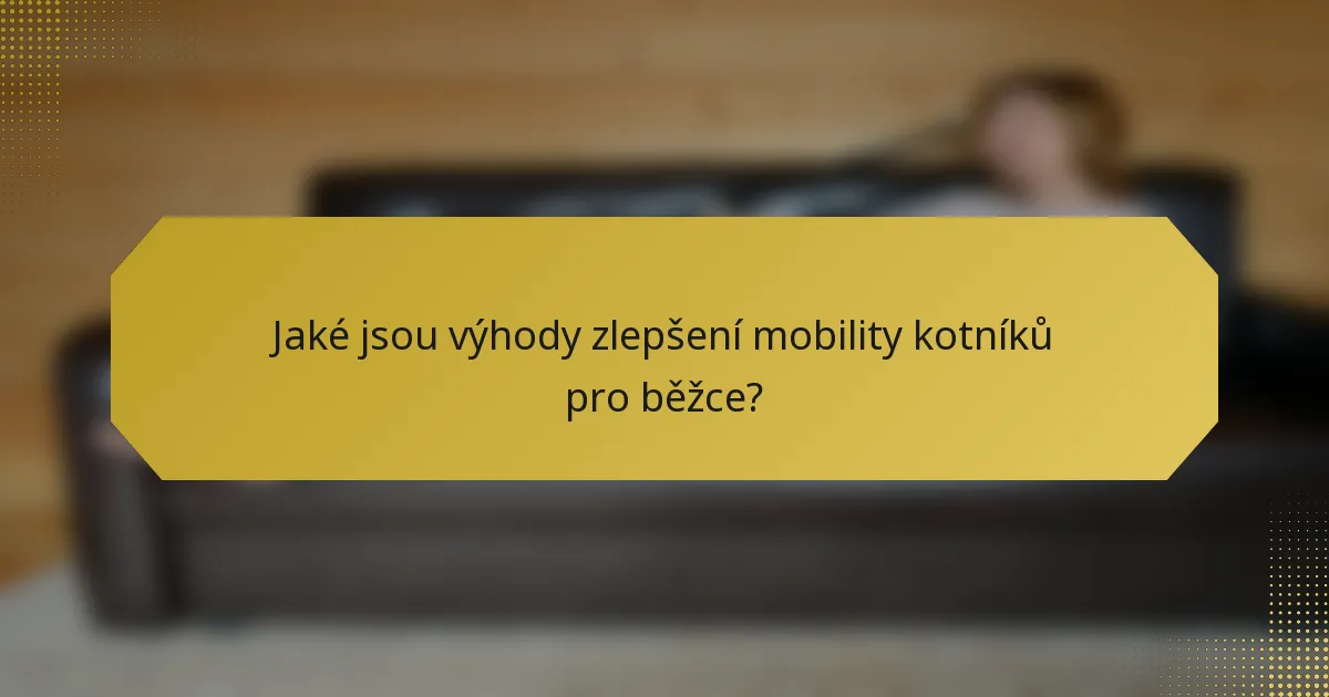 Jaké jsou výhody zlepšení mobility kotníků pro běžce?