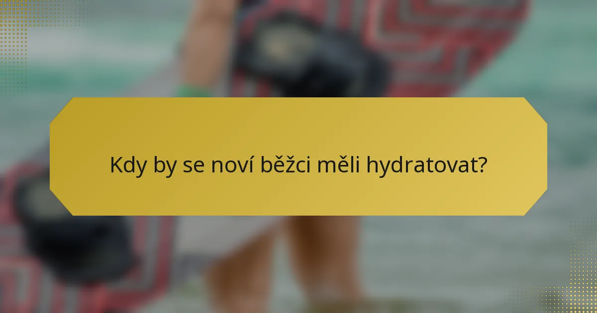 Kdy by se noví běžci měli hydratovat?