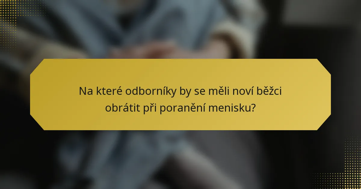 Na které odborníky by se měli noví běžci obrátit při poranění menisku?